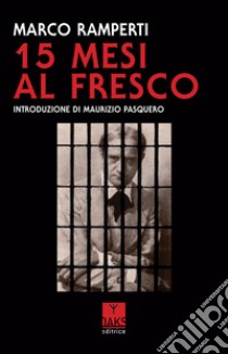 15 mesi al fresco libro di Ramperti Marco