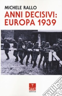 Anni decisivi: Europa 1939 libro di Rallo Michele