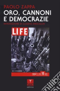 Oro, cannoni e democrazie libro di Zappa Paolo