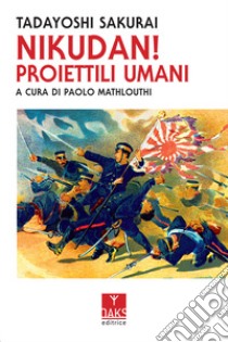 Nikudan! Proiettili umani libro di Sakurai Tadayoshi; Mathlouthi P. (cur.)