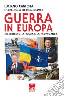 Guerra in Europa. L'Occidente, la Russia e la propaganda libro di Canfora Luciano; Borgonovo Francesco