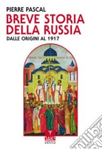 Breve storia della Russia dalle origini al 1917 libro di Pascal Pierre