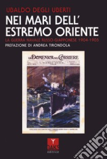 Nei mari dell'Estremo Oriente. La guerra navale russo-giapponese 1904-1905 libro di Degli Uberti Ubaldo