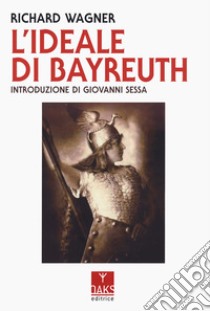 L'ideale di Bayreuth libro di Wagner W. Richard