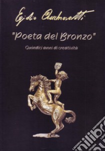 Poeta del bronzo. Egidio Ambrosetti, quindici anni di creatività libro di De Angelis S. (cur.)