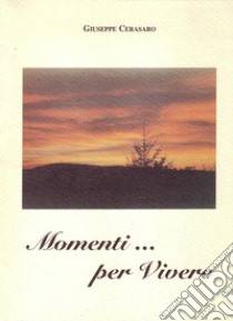 Momenti... per vivere libro di Cerasaro Giuseppe; De Angelis S. (cur.)