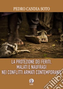 La protezione dei feriti, malati e naufragi nei conflitti armati contemporanei libro di Candia Soto Pedro