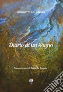 Diario di un sogno libro di De Lorenzo Benedetto; De Angelis S. (cur.)