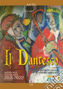 Il Dantesco. Antologia Letteraria 2021-2022 libro di De Angelis S. (cur.); Marinacci C. (cur.)