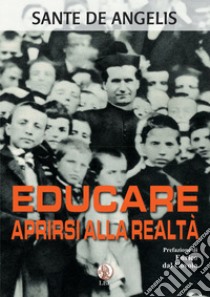 Educare. Aprirsi alla realtà libro di De Angelis Sante