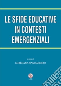 Le sfide educative in contesti emergenziali libro di Spezzaferro L. (cur.)