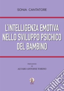 L'intelligenza emotiva nello sviluppo psichico del bambino libro di Cantatore Sonia