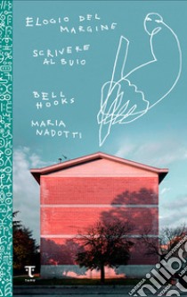 Elogio del margine-Scrivere al buio libro di bell hooks; Nadotti Maria