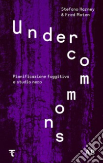 Undercommons. Pianificazione fuggitiva e studio nero libro di Harney Stefano; Moten Fred