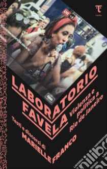 Laboratorio favela. Violenza e politica a Rio de Janeiro libro di Franco Marielle; De Jesus A. (cur.); De Rosa F. (cur.); Izzo A. (cur.)