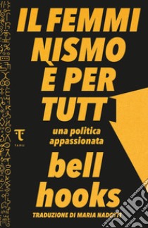 Il femminismo è per tutti. Una politica appassionata libro di bell hooks