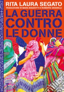 La guerra contro le donne libro di Segato Rita Laura