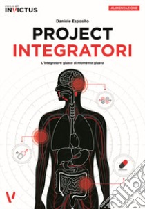 Project integratori. L'integratore giusto al momento giusto libro di Esposito Daniele