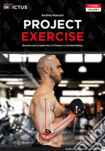 Project exercise. Biomeccanica applicata al fitness e al bodybuilding. Vol. 1 libro di Roncari Andrea; Evangelista Paolo; Biasci Andrea