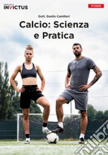 Calcio: scienza e pratica libro di Camilleri Danilo