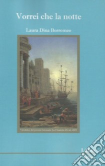 Vorrei che la notte libro di Borromeo Laura Dina