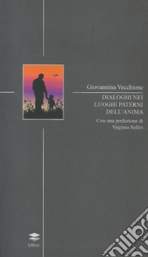 Dialoghi nei luoghi paterni dell'anima libro di Vecchione Giovannina