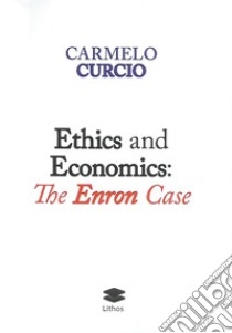 Ethics and Economics: The Enron Case libro di Curcio Carmelo