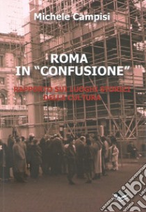 Roma in «confusione». Rapporto sui luoghi storici della cultura libro di Campisi Michele