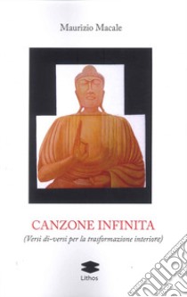 Canzone infinita (Versi di-versi per la trasformazione interiore) libro di Macale Maurizio