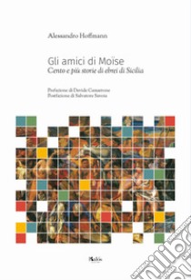 Gli amici di Moïse. Cento e più storie di ebrei di Sicilia libro di Hoffmann Alessandro