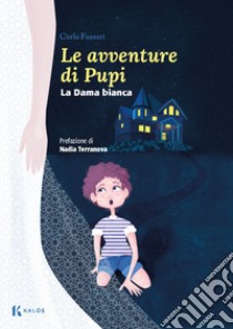 Le avventure di Pupi. La dama bianca libro di Fassari Carla