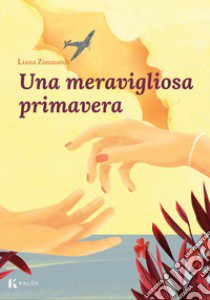 Una meravigliosa primavera libro di Zimmardi Liana