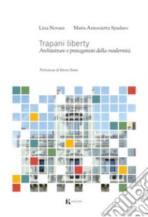 Trapani liberty. Architetture e protagonisti della modernità libro di Spadaro Maria Antonietta; Novara Lina