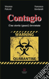 Contagio. Una storia (quasi) inventata libro di Policreti Vincenzo; Giordanelli Francesco