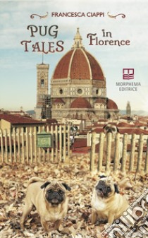 Pug tales in Florence libro di Ciappi Francesca