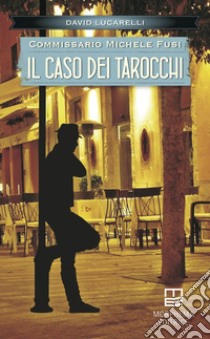 Il caso dei tarocchi. Commissario Michele Fusi libro di Lucarelli David