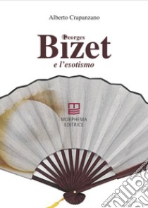 Georges Bizet e l'esotismo libro di Crapanzano Alberto