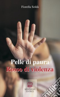 Pelle di paura Rosso di violenza libro di Soldà Fiorella