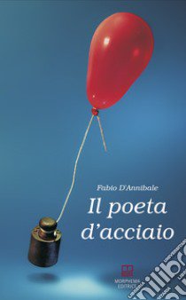 Il poeta d'acciaio libro di D'Annibale Fabio