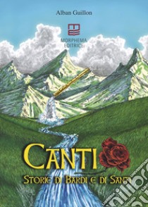 Canti. Storie di bardi e di santi libro di Guillon Alban