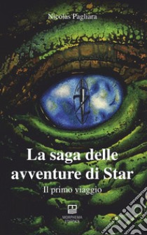 Il primo viaggio. La saga delle avventure di Star. Vol. 1 libro di Pagliara Nicolas