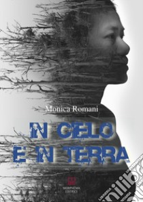 In cielo e in terra libro di Romani Monica