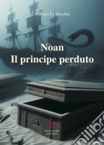 Il principe perduto. Noan Rione libro di La Vecchia Antonio