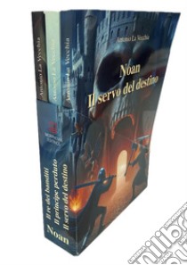 La saga di Noan Rione. Trilogia completa: Il re dei banditi-Il principe perduto-Il servo del destino libro di La Vecchia Antonio