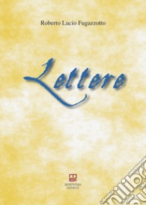 Lettere libro di Fugazzotto Roberto Lucio