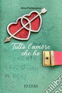 Tutto l'amore che ho libro di Fontanazza Alice