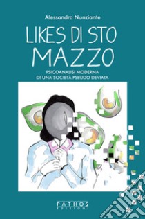 Likes di sto mazzo. Psicoanalisi moderna di una società pseudo deviata libro di Nunziante Alessandra