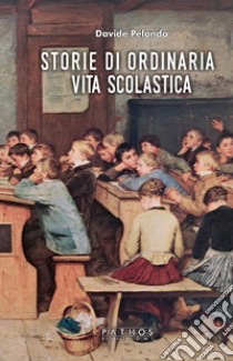 Storie di ordinaria vita scolastica libro di Pelanda Davide