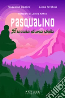 Pasqualino. Il sorriso di una stella libro di Esposito Pasqualino; Ravallese Cinzia