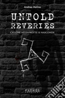 Untold reveries. Ciò che nella notte si nasconde libro di Melino Andrea